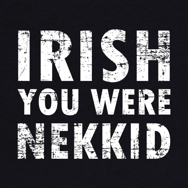 Irish you were nekkid by sktees